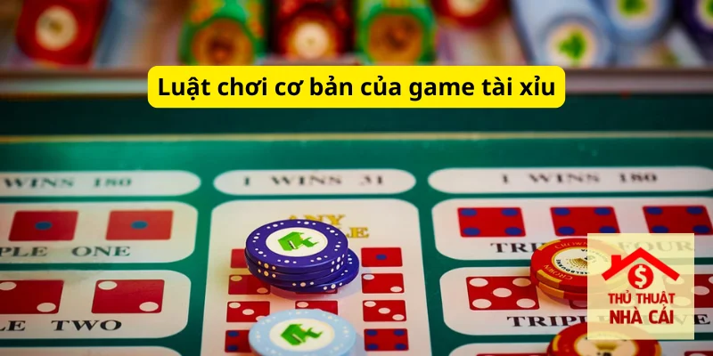 Luật chơi cơ bản của tài xỉu